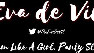 Eva De Vil Cum Like A Girl Panty Slut